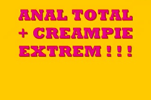 Anal Total und Creampie Extrem